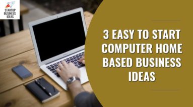 3 Easy to Start Computer Home Based Business Ideas | Startup Business Ideas