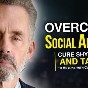 How To Fight Social Anxiety AND WIN! | Jordan Peterson