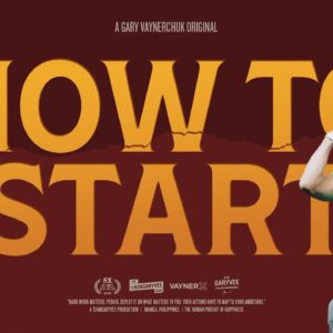 HOW TO START | A Gary Vaynerchuk Original